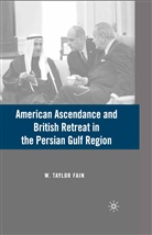 W Fain, W. Fain, W. Taylor Fain - American Ascendance and British Retreat in the Persian Gulf Region