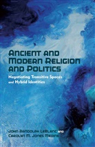Carolyn M. Jones Medine, Leblanc, J LeBlanc, J. LeBlanc, J. Medine Leblanc, C. Medine... - Ancient and Modern Religion and Politics