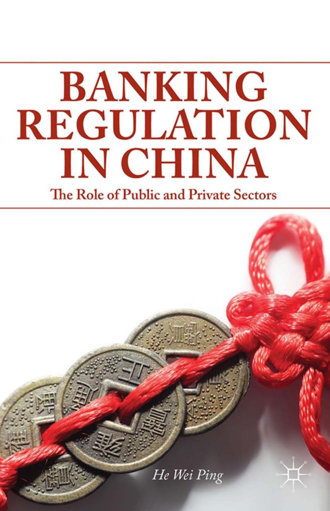 He, W He, W Wei Ping He, W. He, Wei Ping He, … - Banking Regulation in China The Role of Public and Private Sectors