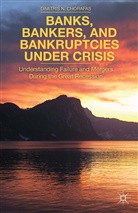 D Chorafas, D. Chorafas, Dimitris N. Chorafas - Banks, Bankers, and Bankruptcies Under Crisis