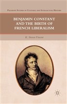 K Steven Vincent, K. Vincent, K. Steven Vincent - Benjamin Constant and the Birth of French Liberalism