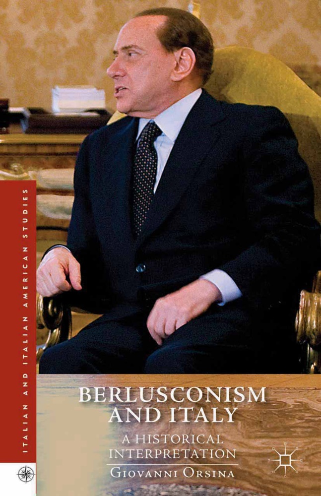 G Orsina, G. Orsina, Giovanni Orsina - Berlusconism and Italy - A Historical Interpretation