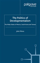 J Minns, J. Minns, John Minns - Politics of Developmentalism in Mexico, Taiwan and South Korea