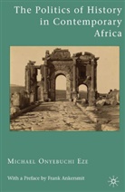 M Eze, M. Eze, Michael Onyebuchi Eze - Politics of History in Contemporary Africa