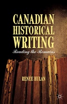 R Hulan, R. Hulan, Renee Hulan - Canadian Historical Writing