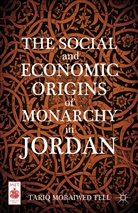 T Tell, T. Tell, Tariq Moraiwed Tell - Social and Economic Origins of Monarchy in Jordan
