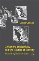 C Gallego, C. Gallego, Carlos Gallego, Carlos Gallego Gallego - Chicana/o Subjectivity and the Politics of Identity