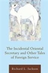Richard L Jackson, Richard L. Jackson - Incidental Oriental Secretary and Other Tales of Foreign Service