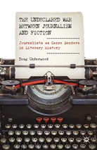 D Underwood, D. Underwood, Professor Doug (University of Washingto Underwood, Professor Doug (University of Washington) Underwood - Undeclared War Between Journalism and Fiction
