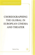 K Sieg, K. Sieg, Katrin Sieg - Choreographing the Global in European Cinema and Theater