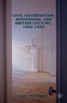 L. Trubowitz, Lara Trubowitz - Civil Antisemitism, Modernism, and British Culture, 1902-1939