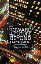 M Cangul, M. Cangul, Mehmet Cangul - Toward a Future Beyond Employment
