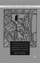 J Goldberg, J. Goldberg - Communal Discord, Child Abduction, and Rape in the Later Middle Ages