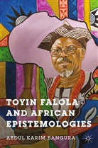 A Bangura, A. Bangura, Abdul Karim Bangura - Toyin Falola and African Epistemologies