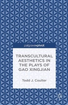 T Coulter, T. Coulter, Todd J. Coulter - Transcultural Aesthetics in the Plays of Gao Xingjian