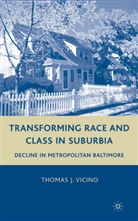 T Vicino, T. Vicino, Thomas J. Vicino - Transforming Race and Class in Suburbia