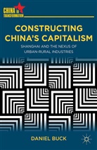 D Buck, D. Buck, Daniel Buck - Constructing China''s Capitalism
