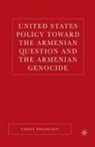 S Payaslian, S. Payaslian, Simon Payaslian - United States Policy Toward the Armenian Question and the Armenian