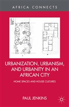 P Jenkins, P. Jenkins - Urbanization, Urbanism, and Urbanity in an African City