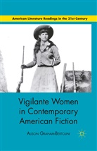 A Graham-Bertolini, A. Graham-Bertolini, Alison Graham-Bertolini - Vigilante Women in Contemporary American Fiction