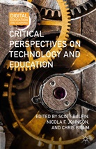 Chris Bigum, Scot Bulfin, Scott Bulfin, Scott Johnson Bulfin, Nicola Johnson, Nicola F Johnson... - Critical Perspectives on Technology and Education