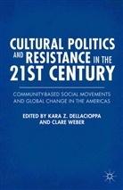 Kara Z. Weber Dellacioppa, Dellacioppa, K Dellacioppa, K. Dellacioppa, Weber, Weber... - Cultural Politics and Resistance in the 21st Century