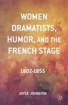 J Johnston, J. Johnston, Joyce Johnston - Women Dramatists, Humor, and the French Stage
