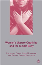 Diane Long Schuster Hoeveler, Kenneth A Loparo, Decker Schuster, D Decker Schuster, Donna Decker Schuster, D Hoeveler... - Women''s Literary Creativity and the Female Body
