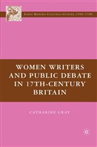 C Gray, C. Gray, Catharine Gray, Catharine Gray Gray - Women Writers and Public Debate in 17th Century Britain