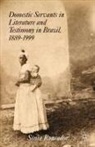 S Roncador, S. Roncador, Sonia Roncador, Sonia Roncador Roncador - Domestic Servants in Literature and Testimony in Brazil, 1889-1999