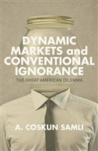 a Samli, A Coskun Samli, A. Samli - Dynamic Markets and Conventional Ignorance