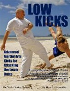 Marc De Bremaeker - Low Kicks: Advanced Martial Arts Kicks for Attacking the Lower Gates