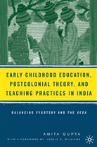 A Gupta, A. Gupta, Amita Gupta - Early Childhood Education, Postcolonial Theory, Teaching Practices