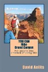 David Aeilts - You Can Hike Grand Canyon: For Anyone Who Dreamed of Doing This But Thought It Was Too Late
