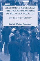 B. Munoz-Pogossian, Betilde Munoz-Pogossian, B Muñoz-Pogossian, B. Muñoz-Pogossian - Electoral Rules and the Transformation of Bolivian Politics