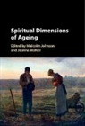 Malcolm Johnson, Malcolm (University of Bristol) Walker Johnson, Malcolm Johnson, Joanna Walker, Walker Joanna - Spiritual Dimensions of Ageing