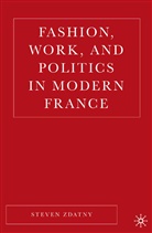 S Zdatny, S. Zdatny, Steven M. Zdatny - Fashion, Work, and Politics in Modern France
