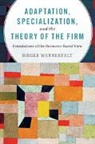 Birger Wernerfelt, Birger (Massachusetts Institute of Tec Wernerfelt, Birger (Massachusetts Institute of Technology) Wernerfelt, Wernerfelt Birger - Adaptation, Specialization, and the Theory of the Firm