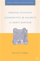 K Hodges, K. Hodges - Forging Chivalric Communities in Malory''s Le Morte Darthur