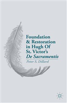 P Dillard, P. Dillard, Peter S Dillard, Peter S Dillard Dillard - Foundation and Restoration in Hugh of St. Victor''s De Sacramentis
