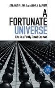 Luke A. Barnes, Barnes Luke A., Geraint Lewis, Geraint F. Lewis, Geraint F. Barnes Lewis, … - Fortunate Universe Life in a Finely-Tuned Cosmos