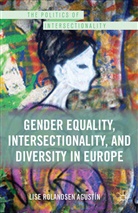 Lise Rolandsen Agustin, Kenneth A Loparo, Kenneth A. Loparo, Lise Rolandsen Agustin, Lise Rolandsen Agustín - Gender Equality, Intersectionality, and Diversity in Europe