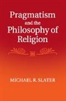 Michael Slater, Michael R. Slater, Michael R. (Georgetown University Slater, Slater Michael R. - Pragmatism and the Philosophy of Religion