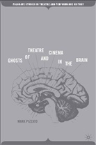 M Pizzato, M. Pizzato, Mark Pizzato, Mark Pizzato Pizzato - Ghosts of Theatre and Cinema in the Brain