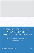S Abraham, S. Abraham - Identity, Ethics, and Nonviolence in Postcolonial Theory