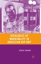 D Pardue, D. Pardue, Derek Pardue - Ideologies of Marginality in Brazilian Hip Hop
