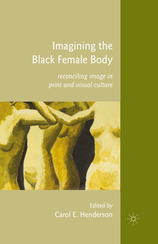 C. Henderson, Henderson, C Henderson, C. Henderson - Imagining the Black Female Body Reconciling Image in Print and Visual Culture