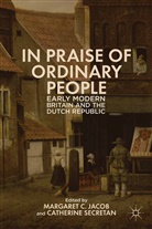 M Secretan Jacob, Professor of History of Science Margaret C Jacob, Jacob, M Jacob, M. Jacob, Secretan... - In Praise of Ordinary People