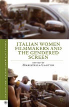 M. Cantini, Maristella Cantini, Cantini, M Cantini, M. Cantini, Maristella Cantini - Italian Women Filmmakers and the Gendered Screen