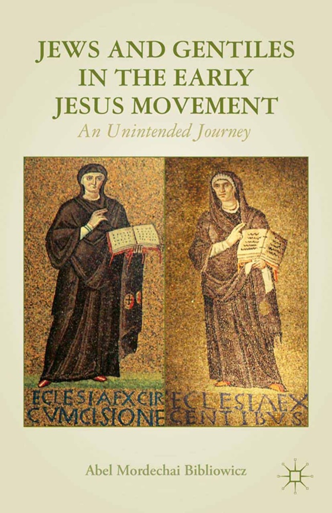 a Bibliowicz, A. Bibliowicz, Abel Bibliowicz, Abel Bibliowicz Bibliowicz - Jews and Gentiles in the Early Jesus Movement - An Unintended Journey